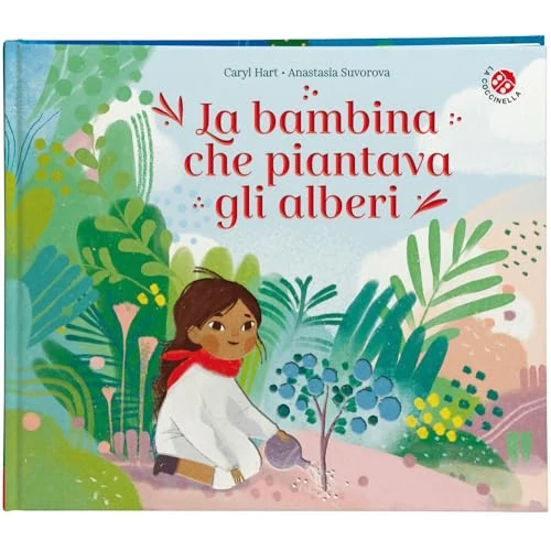 La bambina che piantava gli alberi. Ediz. a colori