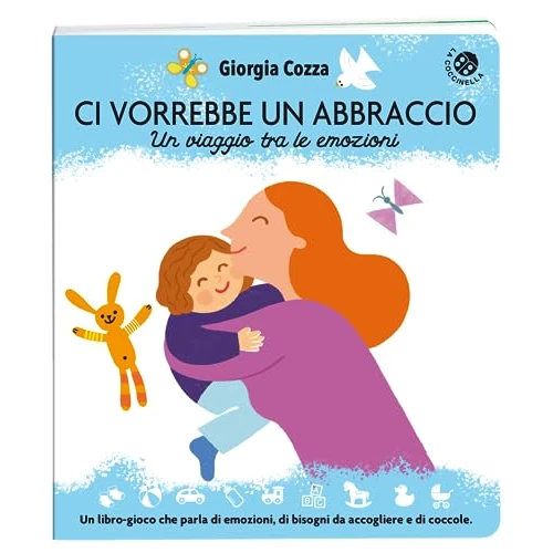 Ci vorrebbe un abbraccio. Un viaggio tra le emozioni. Ediz. illustrata