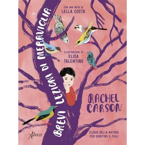 Brevi lezioni di meraviglia. Elogio della natura per genitori e figli. Nuova ediz.
