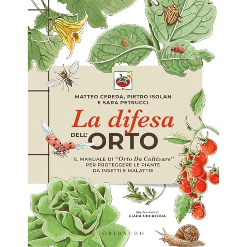 La difesa dell'orto. Il manuale di «Orto da coltivare» per proteggere le piante da insetti e malattie