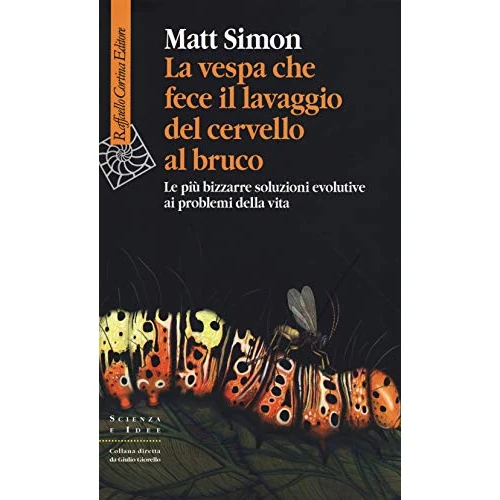 Limited-time offer: La vespa che fece il lavaggio del cervello al bruco. Le più bizzarre soluzione evolutive ai problemi della vita from $48.52 to $48.52 (save 0.00%)