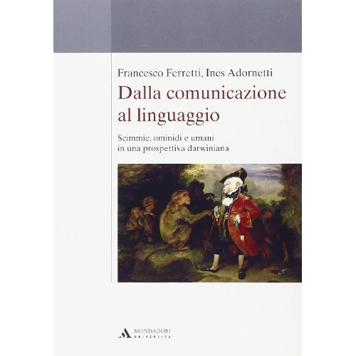 Dalla comunicazione al linguaggio. Scimmie, ominidi e umani in una prospettiva darwiniana