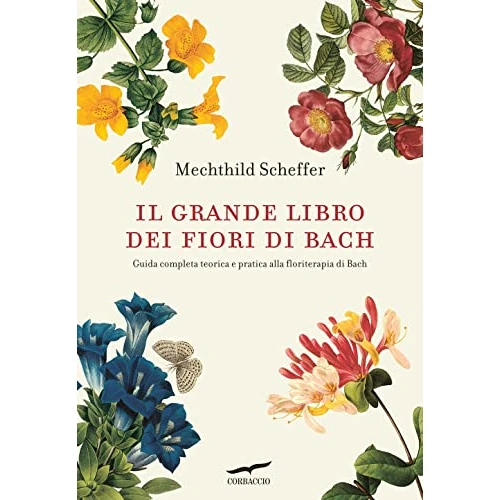 Il grande libro dei fiori di Bach. Guida completa teorica e pratica alla floriterapia di Bach