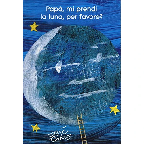 Papà, mi prendi la luna, per favore? Ediz. illustrata