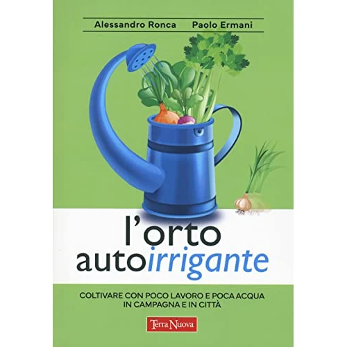 Offerta a tempo: L'orto autoirrigante. Coltivare con poco lavoro e poca acqua, in campagna e in città - 5% da 16.50 € a 15.67 €