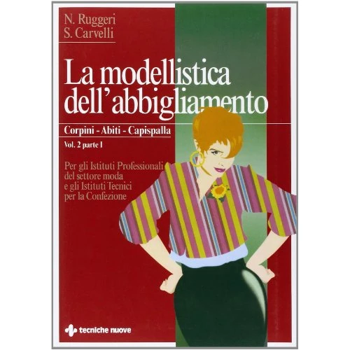 La modellistica dell'abbigliamento. Per gli Ist. Tecnici e professionali. Corpini, abiti, capispalla (Vol. 2/1)