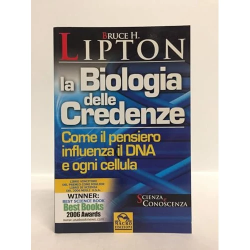La biologia delle credenze. Come il pensiero influenza il DNA e ogni cellula