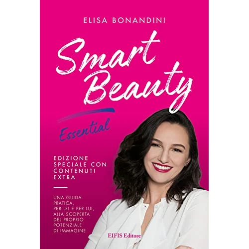 Smart Beauty. Essential. Una guida pratica, per lei e per lui, alla scoperta del proprio potenziale di immagine