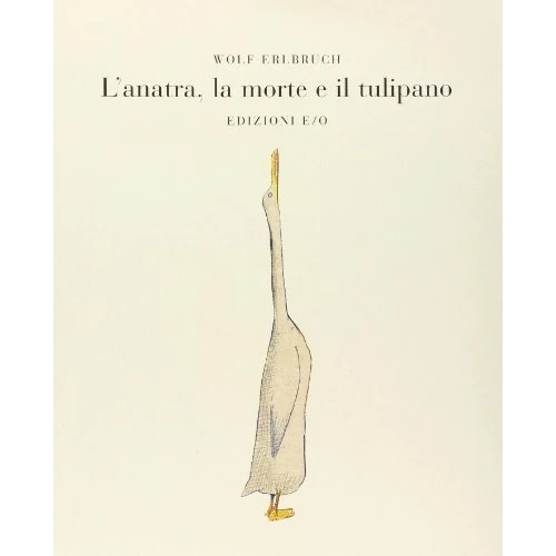 L'anatra, la morte e il tulipano. Ediz. illustrata