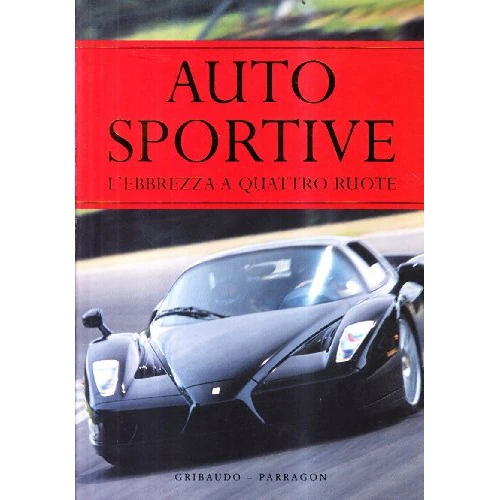 Auto sportive. L'ebbrezza a quattro ruote. Ediz. illustrata