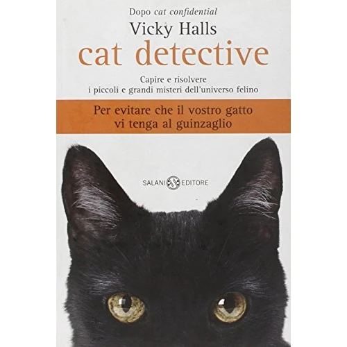 Cat detective. Capire e risolvere i piccoli e grandi misteri dell'universo felino