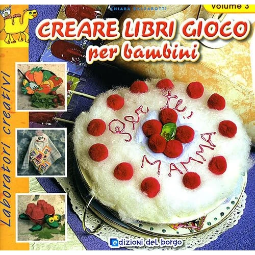 Creare libri gioco per bambini. Ediz. illustrata (Vol. 3) (Laboratori creativi)