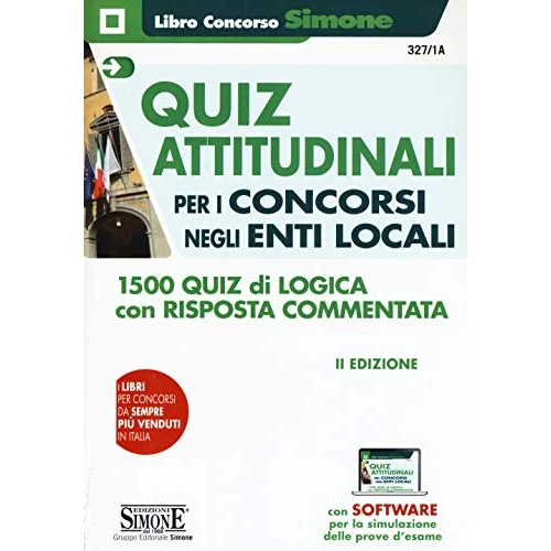 Quiz attitudinali per il concorso negli Enti Locali. 1500 quiz di logica con risposta commentata. Con software di simulazione