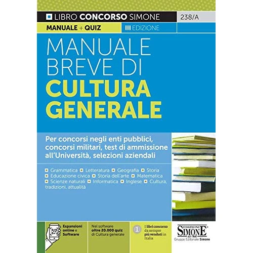 Manuale breve di cultura generale. Per concorsi negli enti pubblici, concorsi militari, test di ammissione all'Università, selezioni aziendali. Con software di simulazione (Concorsi e abilitazioni)