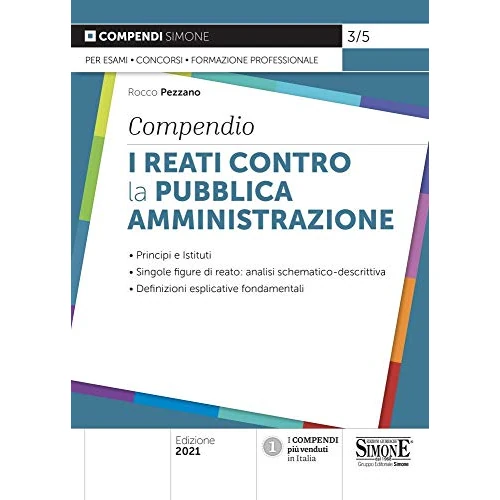 Offerta a tempo: I reati contro la pubblica amministrazione. Compendio. Principi e istituti. Singole figure di reato: analisi schematico-descrittiva. Definizioni esplicative fondamentali - 68% da 22.00 € a 7.14 €