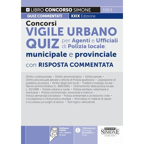 Concorsi vigile urbano. Quiz per agenti e ufficiali di polizia locale: municipale e provinciale. Con risposta commentata. Con software di simulazione