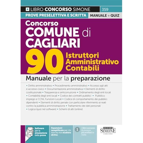 Concorso Comune di Cagliari. 90 istruttori amministrativo contabili. Manuale per la preparazione. Con espansioni semplificate per chi non ha mai studiato diritto. Con software per la simulazione d...