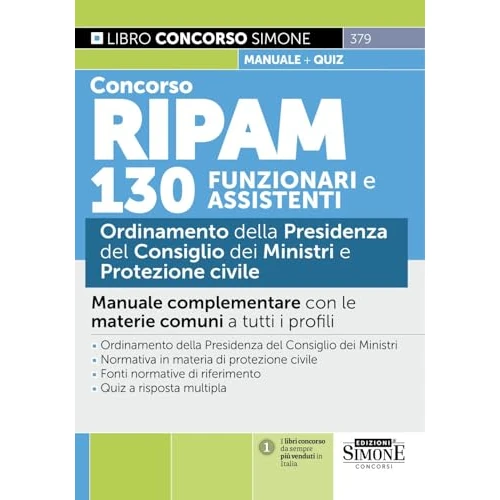 Concorso RIPAM 130 funzionari e assistenti. Ordinamento della Presidenza del Consiglio dei Ministri e Protezione civile. Manuale complementare con le ... a tutti i profili (Concorsi e abilitazioni)