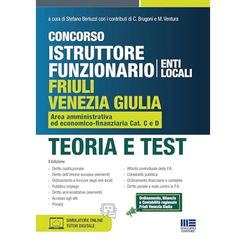Concorso istruttore funzionario Friuli Venezia Giulia. Area amministrativa ed economico-finanziaria Cat. C e D. Teoria e test. Con simulatore online. Con tutor digitale
