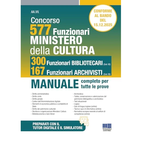 Concorso Ministero della Cultura 577 funzionari, 300 funzionari bibliotecari (Cod.02) e 167 funzionari archivisti (Cod.03). Manuale completo per tutte le prove. Conforme al bando. Con simulatore. ...