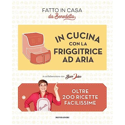 Offre limitée : In cucina con la friggitrice ad aria. Oltre 200 ricette facilissime. Fatto in casa da Benedetta de 19.90 EUR à 19.90 EUR (remise 0%)