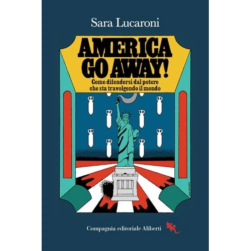 America, go away! Come difendersi dal potere che sta travolgendo il mondo