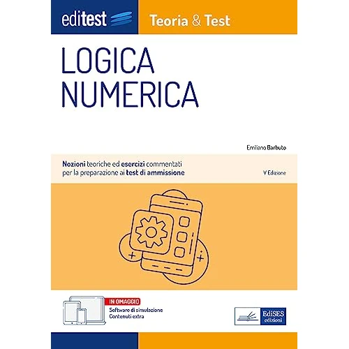 EdiTEST. Logica numerica. Teoria & test. Nozioni teoriche ed esercizi commentati per la preparazione ai test di accesso ai corsi di laurea a numero ... simulaz... (EdiTest Ammissioni universitarie)