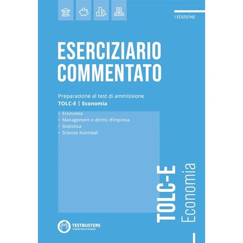 Testbusters. Eserciziario commentato. TOLC-E. Economia