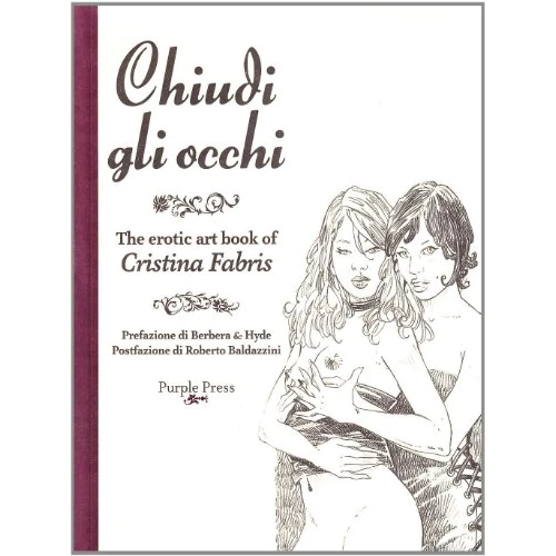 CHIUDI GLI OCCHI THE EROTIC ART BOOK OF CRISTINA FABRIS