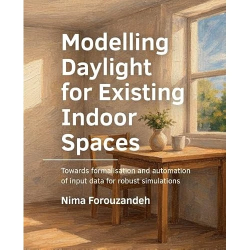 Offre limitée : Modelling Daylight for Existing Indoor Spaces: Towards formalisation and automation of input data for robust simulations de 29.95 € à 29.95 € (0.00% de remise)
