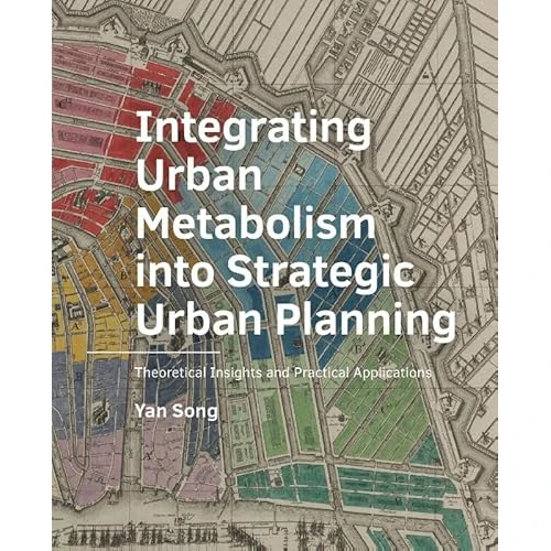 Limited-time offer: ­Integrating ­Urban ­Metabolism into Strategic Urban Planning: Theoretical Insights and Practical Applications (A+BE Architecture and the Built Environment) from 23.73 £ to 14.45 £ (save 39%)