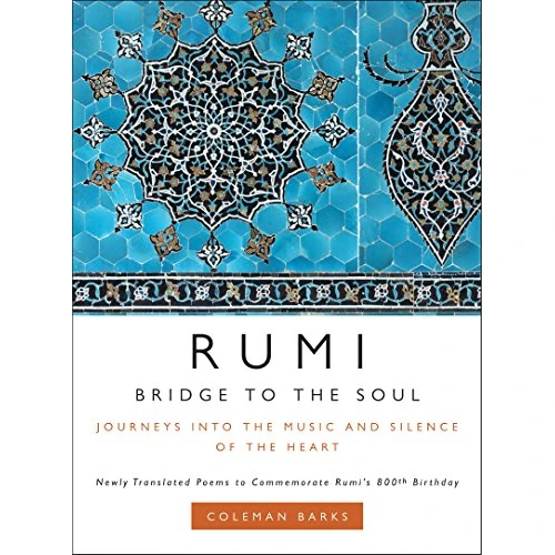 Rumi: Bridge to the Soul: Journeys into the Music and Silence of the Heart