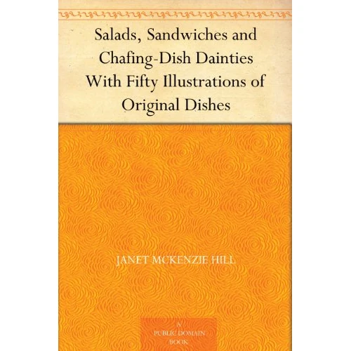 Salads, Sandwiches and Chafing-Dish Dainties With Fifty Illustrations of Original Dishes
