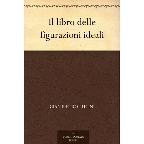 Il libro delle figurazioni ideali (Italian Edition)