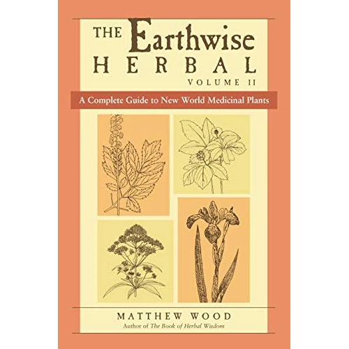 The Earthwise Herbal, Volume II: A Complete Guide to New World Medicinal Plants (English Edition)