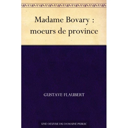 Madame Bovary : moeurs de province (French Edition)
