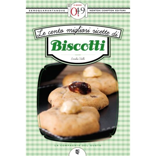 Le cento migliori ricette di biscotti (eNewton Zeroquarantanove) (Italian Edition)