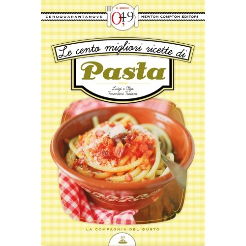 Le cento migliori ricette di pasta (eNewton Zeroquarantanove) (Italian Edition)