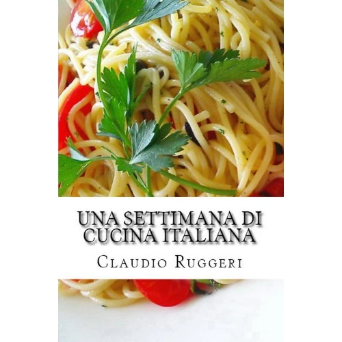 Una settimana di cucina italiana (Italian Edition)