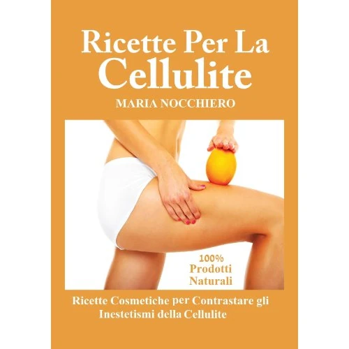 Ricette per la cellulite (cosmetici fai da te 100% naturali) (Italian Edition)