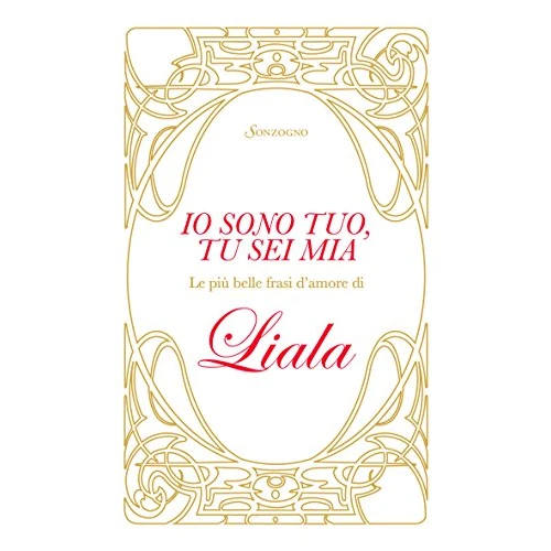 Io sono tuo, tu sei mia: Le più belle frasi d'amore di Liala (Italian Edition)