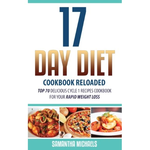 17 Day Diet Cookbook Reloaded: Top 70 Delicious Cycle 1 Recipes Cookbook For Your Rapid Weight Loss (English Edition)