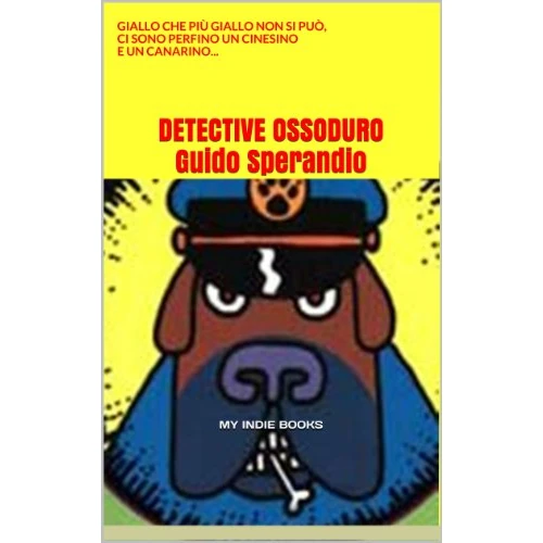 DETECTIVE OSSODURO: Giallo che più giallo non si può, ci sono perfino un cinesino e un canarino... (Italian Edition)