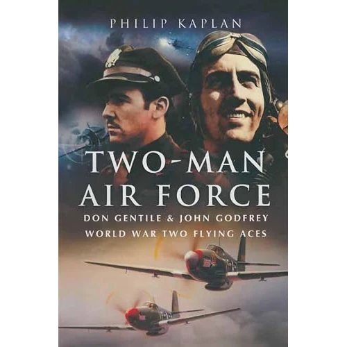 Two-Man Air Force: Don Gentile & John Godfrey World War Two Flying Aces (English Edition)