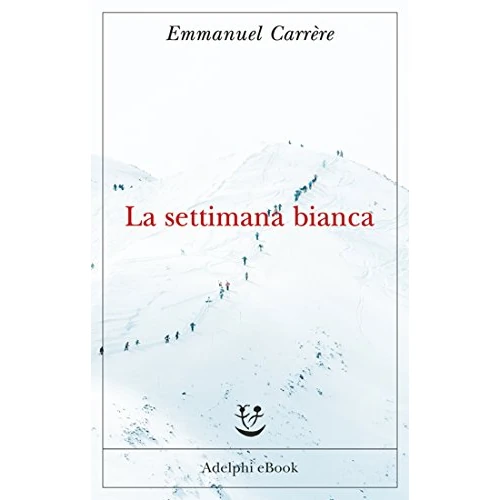 La settimana bianca (Opere di Emmanuel Carrère Vol. 3)