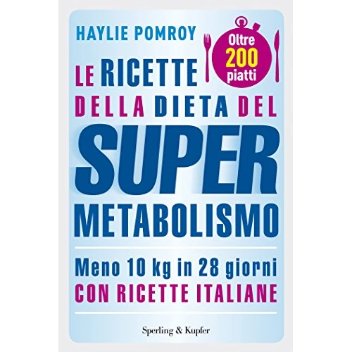 Le ricette della dieta del Supermetabolismo: 200 piatti per perdere 10 Kg in 28 giorni (Italian Edition)
