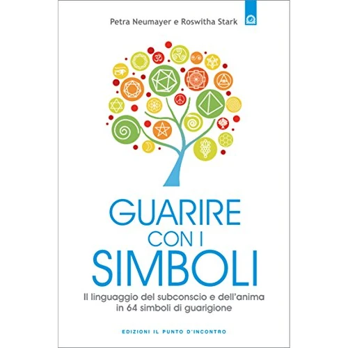 Guarire con i simboli: Il linguaggio del subconscio e dell’anima in 64 simboli di guarigione (Italian Edition)