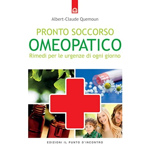 Pronto soccorso omeopatico: Rimedi per le urgenze di ogni giorno (Italian Edition)