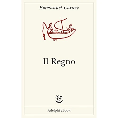 Il Regno (Opere di Emmanuel Carrère Vol. 4)