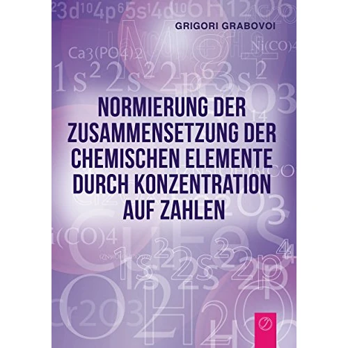 Normierung der Zusammensetzung der chemischen Elemente durch Konzentration auf Zahlen (German Edition)